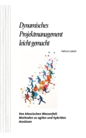 Dynamisches Projektmanagement leicht gemacht: Von klassischen Wasserfall-Methoden zu agilen und hybriden Ansätzen (German Edition) 3384247094 Book Cover