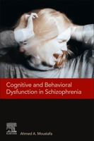 Cognitive and Behavioral Dysfunction in Schizophrenia 0128200057 Book Cover