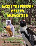 Jackie the Penguin Goes to Madagascar: Jackie Meets the Animals of Madagascar and Learns to Care About Nature B0C47X2S6D Book Cover