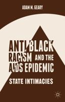 Antiblack Racism and the AIDS Epidemic: State Intimacies 1137389524 Book Cover