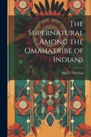 The Supernatural Among the Omahatribe of Indians 1021241806 Book Cover