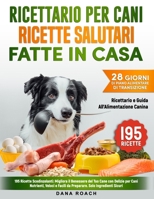 Ricettario per Cani Ricette Salutari Fatte in Casa: 195 Ricette Scodinzolanti: Migliora il Benessere del Tuo Cane con Delizie per Cani Nutrienti, ... Solo Ingredienti Sicuri (Italian Edition) B0DZTL8HQG Book Cover