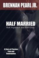 Half Married Half Separated Half Crazy: A True Story about the Secrets Desperate Housewives Keep 1976363594 Book Cover