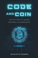 Code and Coin: The Future of Money Beyond Governments 9374596342 Book Cover