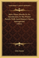 More Minor Morals Or An Introduction To The Winter Family, With Aunt Eleanor's Stories Interspersed 0548695032 Book Cover