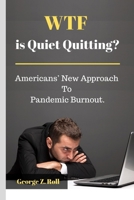 WTF is Quiet Quitting?: Americans’ New Approach to Pandemic Burnout. B0B9WPPJR7 Book Cover