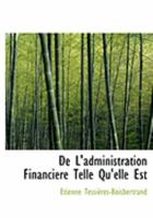 De L'Administration Financiere: Telle Qu'Elle Est (1856) 0554853094 Book Cover