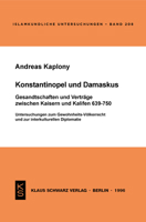 Konstantinopel Und Damaskus: Gesandtschaften Und Vertr�ge Zwischen Kaisern Und Kalifen 639-750: Untersuchungen Zum Gewohnheits-V�lkerrecht Und Zur Interkulturellen Diplomatie 3879972605 Book Cover