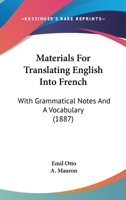 Materials For Translating English Into French: With Grammatical Notes And A Vocabulary 137761719X Book Cover