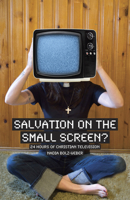 Salvation on the Small Screen? 24 Hours of Christian Television 1596270861 Book Cover