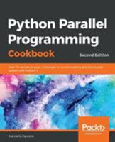 Python Parallel Programming Cookbook: Over 70 recipes to solve challenges in multithreading and distributed system with Python 3, 2nd Edition 1789533732 Book Cover