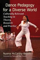 Dance Pedagogy for a Diverse World: Culturally Relevant Teaching in Theory, Research and Practice 0786497025 Book Cover