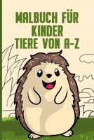 Malbuch für Kinder Tiere von A-Z: Ein Malbuch mit Tieren von A-Z - Perfekt zum Ausmalen und Zeichnen für Kinder - Tolles A5 Kritzelbuch Geschenk für ... Jungen zwischen 2-6 Jahren (German Edition) B08K4SWWSH Book Cover