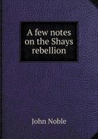 A Few Notes on the Shays Rebellion 1021937606 Book Cover