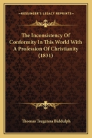The Inconsistency Of Conformity In This World With A Profession Of Christianity 1120763967 Book Cover