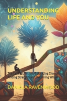 UNDERSTANDING LIFE AND YOU: The Catalyst Within: Embracing Change, Finding Strength, and Becoming Whole B0F2FKKG7B Book Cover