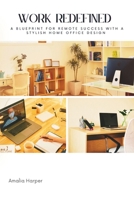 Work redefined: A blueprint for remote success with a stylish home office design B0CPDLDFXL Book Cover