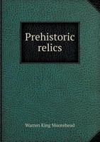 Prehistoric Relics: An Illustrated Catalogue Describing Some Eight Hundred and Fifty Different Specimens B0007FTGJ4 Book Cover