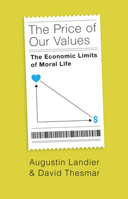 The Price of Our Values: The Economic Limits of Moral Life 0226827089 Book Cover