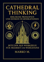 Cathedral Thinking: Biblische Prinzipien und Denken in Generationen - Bitcoin als Werkzeug für Freiheit und Wohlstand (German Edition) 3819232133 Book Cover