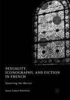 Sexuality, Iconography, and Fiction in French Literature: Queering the Martyr 3030101282 Book Cover