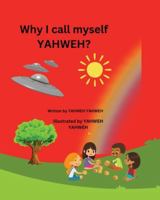 Why I Call Myself YAHWEH? B0G4T3R76J Book Cover