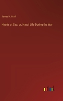 Nights at Sea, or, Naval Life During the War 3385366747 Book Cover