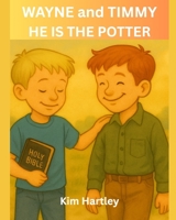 WAYNE and TIMMY: He is the Potter B0FPXDRWGY Book Cover