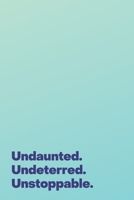 Undaunted. Undeterred. Unstoppable.: A Lined Notebook for Those Doing Great Things 1697608566 Book Cover