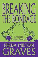 Breaking the Bondage: Live It Up! It's Your Birthright 1448973570 Book Cover