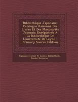 Biblioth�que Japonaise: Catalogue Raisonn� Des Livres Et Des Manuscrits Japonais Enr�gistr�s � La Biblioth�que de l'Universit� de Leyde B0BPYX3LC5 Book Cover