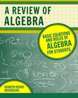 A Review of Algebra: Basic Equations and Rules of Algebra for Students 1469963361 Book Cover