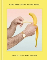 Hand Jobs: Life as a Hand Model 1910566071 Book Cover