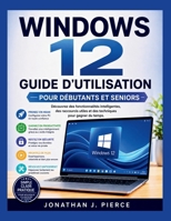 WINDOWS 12 GUIDE D'UTILISATION POUR DÉBUTANTS ET SENIORS: Découvrez des fonctionnalités intelligentes, des raccourcis utiles et des techniques pour ... (SmartStart User Guides (French Edition)) B0H4CPJS73 Book Cover