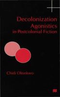 Decolonization Agonistics in Postcolonial Fiction 0333638697 Book Cover