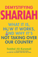 Demystifying Shariah: What It Is, How It Works, and Why It's Not Taking Over Our Country 0807002828 Book Cover