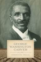 George Washington Carver: A Life (Southern Biography Series) 0807177199 Book Cover