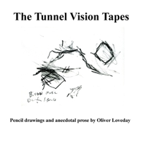 The Tunnel Vision Tapes: A folio of pencil drawings and anecdotal prose by Oliver Loveday 1300978716 Book Cover