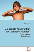 Die soziale Konstruktion der Diagnose "Asperger Syndrom": Eine Fallstudie 3639269160 Book Cover