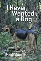 I Never Wanted a Dog B0B92LB41K Book Cover