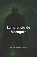 La herencia de Moragoth (Spanish Edition) B0FPYLV6MV Book Cover