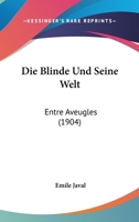 Die Blinde Und Seine Welt: Entre Aveugles (1904) 1168386527 Book Cover