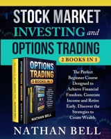 Stock Market Investing and Options Trading (2 books in 1): The perfect beginner course designed to achieve financial freedom. Generate income and retire early. Discover the strategies to create wealth 1801123004 Book Cover