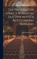 The Princess Far Away A Romantic Tragedy in Four Acts Edmond Rostand 1022003224 Book Cover