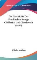 Die Geschichte Der Fr�nkischen K�nige Childerich Und Chlodovech 1022520199 Book Cover