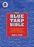 The Blue Tarp Bible: Best Uses, Worst Abuses of the (Unsightly) Fabric That Binds America 1594850895 Book Cover