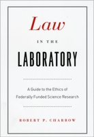 Law in the Laboratory: A Guide to the Ethics of Federally Funded Science Research 0226101657 Book Cover