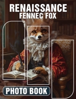Renaissance Fennec Fox Photo Book: Captivating 40 Images Of The Elegant Fennec Fox For Animal Lovers And Collectors B0DQHJ516M Book Cover
