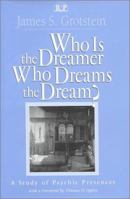 Who is the Dreamer Who Dreams the Dream? : A Study of Psychic Presences (Relational Perspectives Book Series) 1138005495 Book Cover