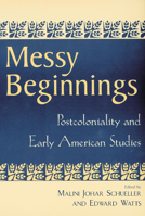 Messy Beginnings: Postcoloniality and Early American Studies 0813532337 Book Cover